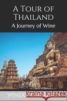 A Tour of Thailand: A Journey of Wine Winery Essentials 9781097661275 Independently Published