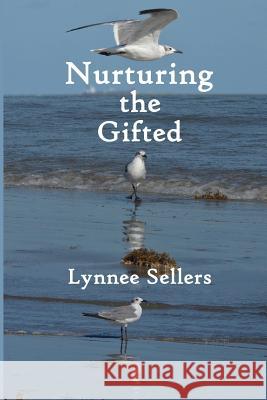 Nurturing the Gifted Lynnee Sellers 9781097668823