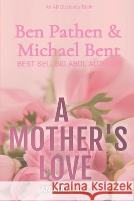 A Mother's Love Michael Bent Rosalie Bent Ben Pathen 9781097672998