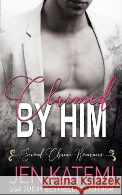 Claimed by Him: Second Chance Romances Deadra Krieger Charmaine Ross Jen Katemi 9781097683413 Independently Published
