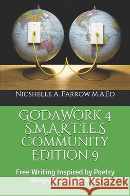 GoDaWork 4 S.M.A.R.T.I.E.S Community Edition 9: Free Writing Inspired by Poetry Songs/Scripts/Stories Nicshelle a. Farro 9781097683543 Independently Published