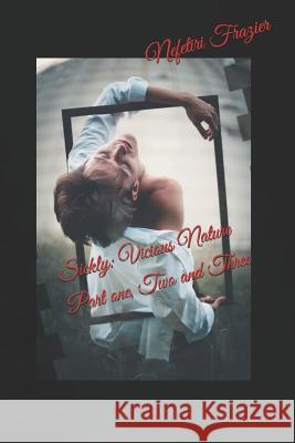 Sickly: Vicious Nature Part one, Two and Three Nefetiri S. Frazier 9781097690800