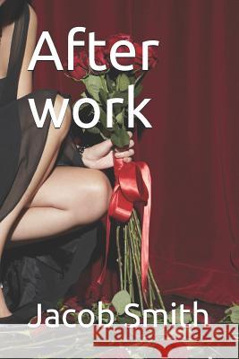 After work Jacob Smith 9781097695577 Independently Published