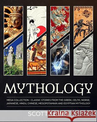 Mythology: Classic stories from the Greek, Celtic, Norse, Japanese, Hindu, Chinese, Mesopotamian and Egyptian Mythology Scott Lewis 9781097701681