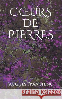 Coeurs de Pierres Jacques Franchino 9781097708321 Independently Published