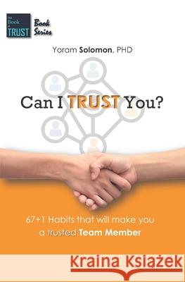 Can I TRUST You?: 67+1 Habits that will make you a trustworthy team member Yoram Solomon 9781097715442 Independently Published