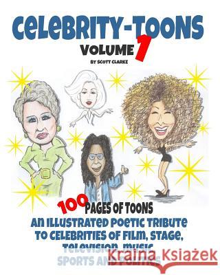 Celebrity toons Volume 1: An illustrated poetic tribute to celebrities of film, stage, television, music, sports and politics Scott Clarke 9781097718894