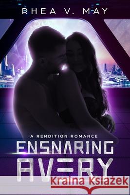Ensnaring Avery: A Rendition Romance Rhea V 9781097733224