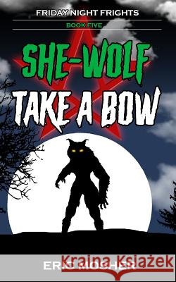 She-Wolf Take a Bow Eric Mosher 9781097742417