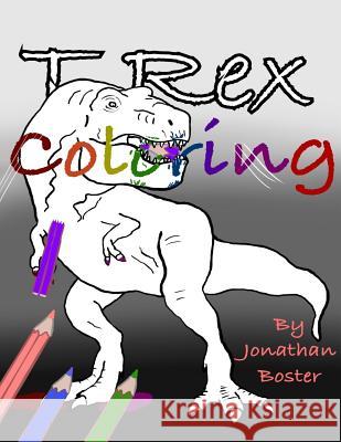 T Rex Coloring Jonathan Boster 9781097751501