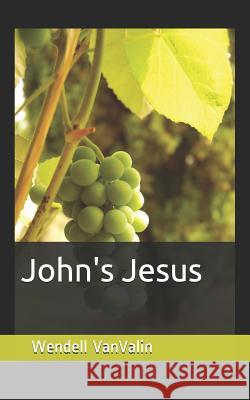 John's Jesus Wendell Vanvalin 9781097755752