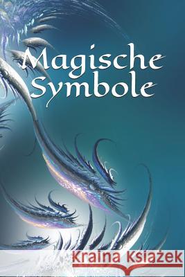 Magische Symbole: Selbstgestaltung - Symbol - Zeichen - Zauberbuch - Zauber - Zauberei - Hexe - Hexerei - Zauberspruch - Magie - Magier Claudia Burlager 9781097756162