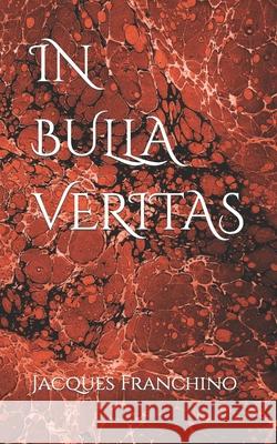 In Bulla Veritas Jacques Franchino 9781097760374 Independently Published