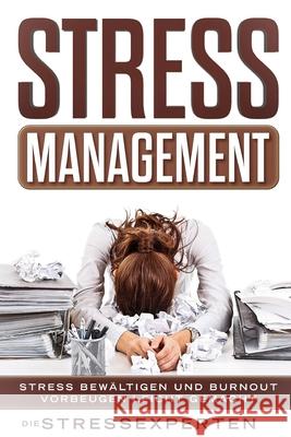 Stressmanagement: Stress bewältigen und Burnout vorbeugen leicht gemacht Stressexperten, Die 9781097764297 Independently Published