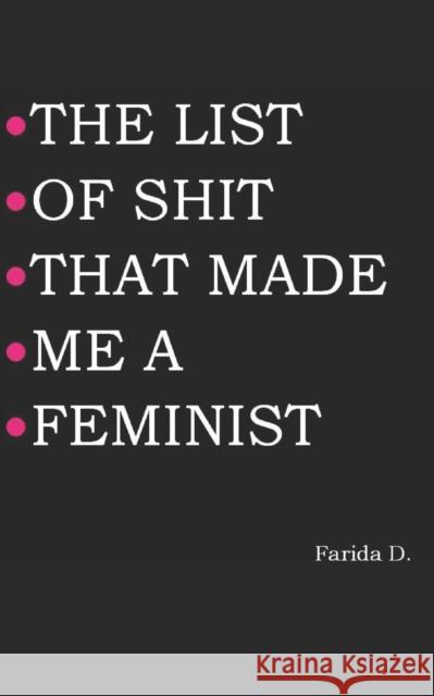 The List of Shit That Made Me a Feminist Farida D 9781097768035 Independently Published