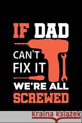 If Dad Can't Fix It We're All Screwed Michelle's Notebook 9781097776610 Independently Published