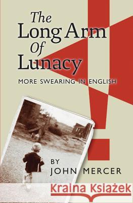 The Long Arm of Lunacy: More Swearing In English John Mercer 9781097783014