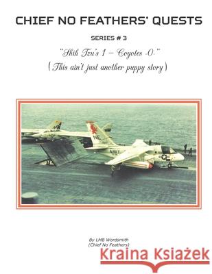 Shih Tzu's 1 - Coyotes 0: (This ain't just another puppy story) Chief No Feathers Lmb Wordsmith 9781097783403 Independently Published