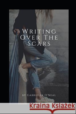 Writing Over The Scars Almena Mayes Gabrielle Nicole O'Neal 9781097785599 Independently Published
