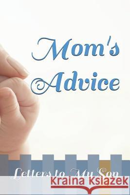 Mom's Advice: Letters to My Son Erica L. Taylor 9781097798360