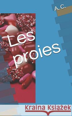 Les proies A. C 9781097800445 Independently Published