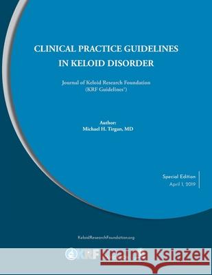 Clinical Practice Guidelines in Keloid Disorder Michael H. Tirga 9781097808281 Independently Published