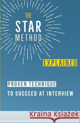 The STAR Method Explained: Proven Technique to Succeed at Interview Martha Gage 9781097832057