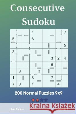 Consecutive Sudoku - 200 Normal Puzzles 9x9 vol.2 Liam Parker 9781097834532 Independently Published