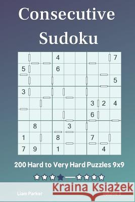 Consecutive Sudoku - 200 Hard to Very Hard Puzzles 9x9 vol.6 Liam Parker 9781097838561 Independently Published