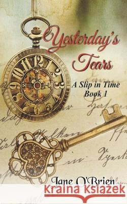 Yesterday's Tears: A Slip in Time Jane O'Brien 9781097838844 Independently Published