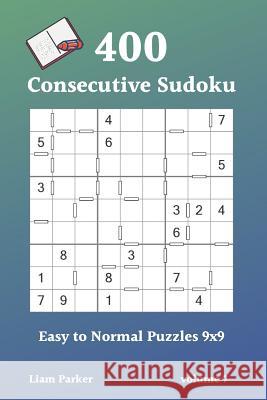 Consecutive Sudoku - 400 Easy to Normal Puzzles 9x9 vol.7 Liam Parker 9781097839773 Independently Published