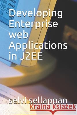 Developing Enterprise web Applications in J2EE Selvi Sellappan 9781097858200