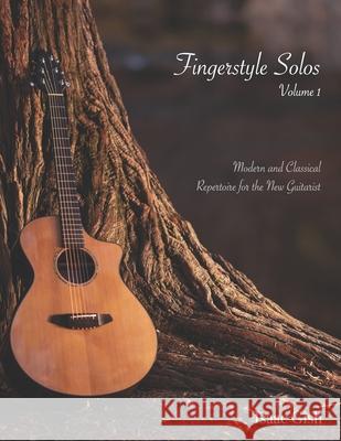 Fingerstyle Solos Volume 1: Modern and classical repertoire for the new guitarist Eric William Orland Gish Isaac Gish 9781097869565