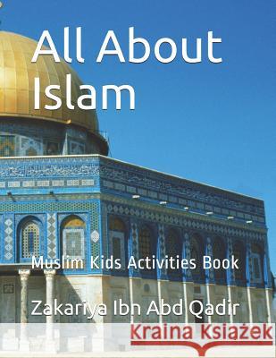 All About Islam: Muslim Kids Activities Book Zakariya Ib 9781097870578 Independently Published