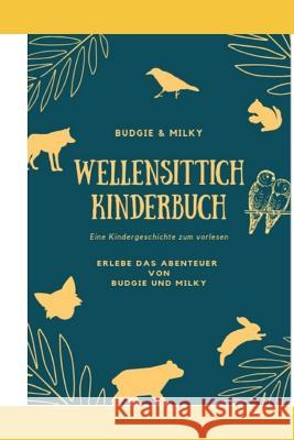 Wellensittich Kinderbuch Kindergeschichte: Budgie und Milky Wellensittich Kinderliteratur Friedrich Zauber Michelle Wendt 9781097875221 Independently Published