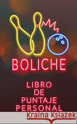 Boliche: Libro de Puntaje Personal E. Gijon 9781097881512 Independently Published