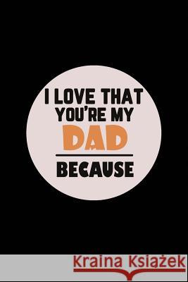 I love That You're My Dad Because Michelle's Notebook 9781097882885 Independently Published