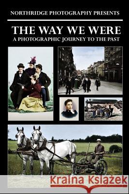 The Way We Were: A Photographic Journey to the Past Matt Fox Matt Fox Northridge Photography 9781097883486 Independently Published