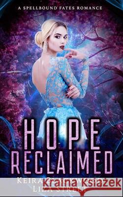 Hope Reclaimed: A Spellbound Fates Romance Liza Street Keira Blackwood 9781097884261 Independently Published