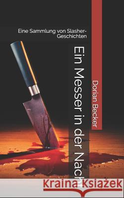 Ein Messer in der Nacht: Eine Sammlung von Slasher-Geschichten Dorian Becker 9781097902743 Independently Published