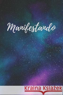 Manifestando: Libreta de Manifestacion para Aplicar la tecnica del 55 x 5 para Acelerar la Ley de Atraccion Positiva Manifestar Dese Casa Manifestacio 9781097908516