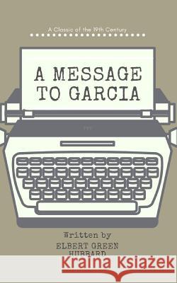A Message to Garcia (Annotated) Yousell Reyes Elbert Hubbard 9781097912742