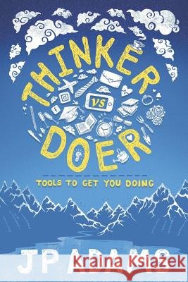 Thinker vs Doer: Tools to get you doing John-Paul Adams 9781097914296
