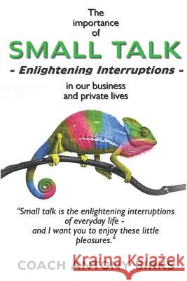 Small Talk: Enlightening Interruptions Coach Antony Birks 9781097920655