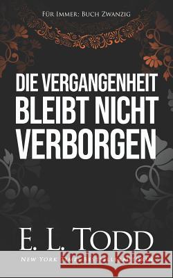 Die Vergangenheit bleibt nicht verborgen E. L. Todd 9781097921003 Independently Published