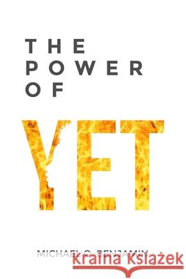 The Power of Yet Michael O. Benjamin 9781097922963