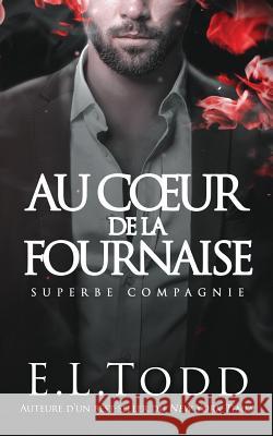 Au Coeur de la Fournaise: Superbe Compagnie E. L. Todd 9781097924196 Independently Published