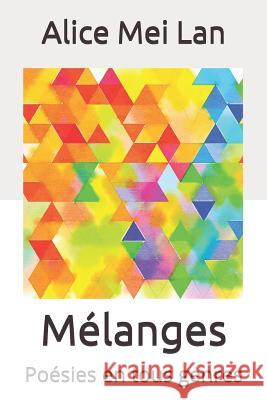 Mélanges: Poésies en tous genres Mei Lan, Alice 9781097964253 Independently Published