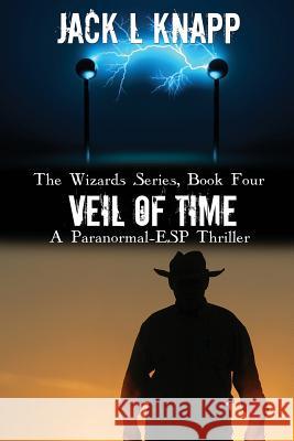 Veil of Time: A Paranormal-ESP Thriller Jack L. Knapp 9781097964697 Independently Published