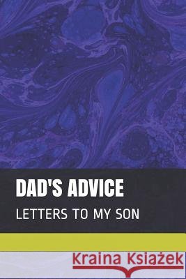 Dad's Advice: Letters to My Son Erica L. Taylor 9781097965571 Independently Published